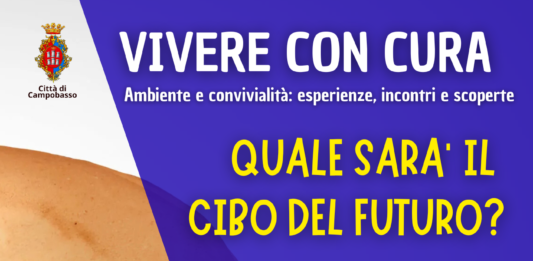 CAMPOBASSO: LA RASSEGNA “VIVERE CON CURA” RIPARTE CON UN NUOVO CICLO DI INCONTRI SULL’ALIMENTAZIONE